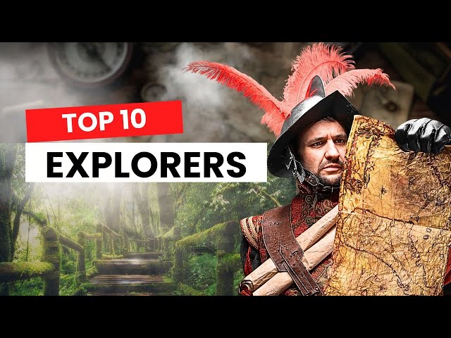 Discovering New Worlds: 10 Explorers Who Dared