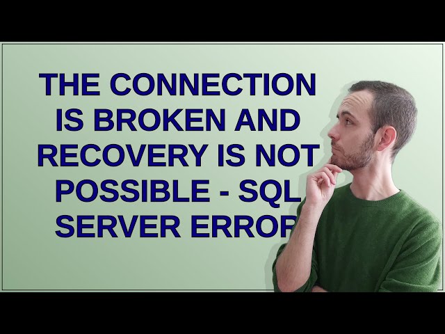 Dba: The connection is broken and recovery is not possible - sql server error