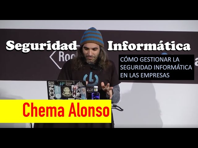 Chema Alonso's Lecture: How to Manage IT Security in Businesses