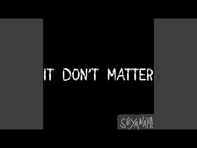 It Don't Matter