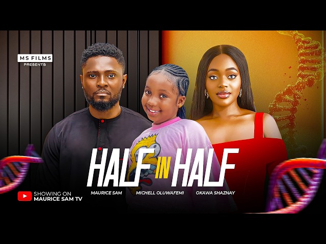 HALF IN HALF - MAURICE SAM, OKAWA SHAZNAY, MICHELLE OLUWAFEMI, Latest 2026 Nigerian Movie