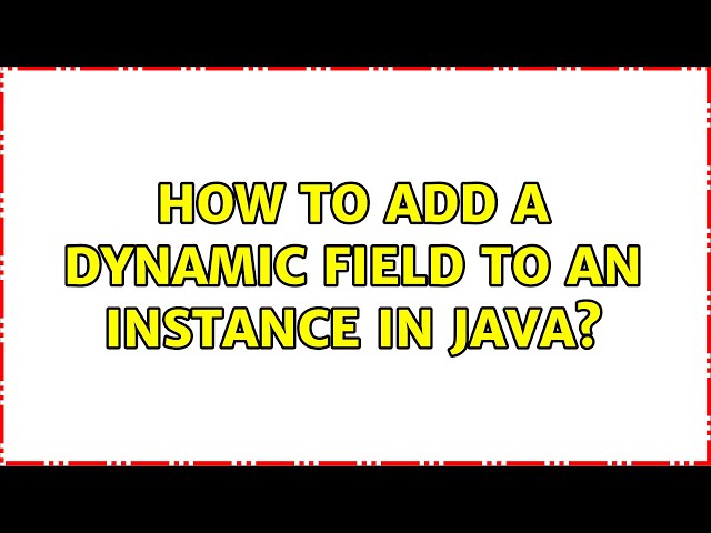How to add a dynamic field to an instance in Java?