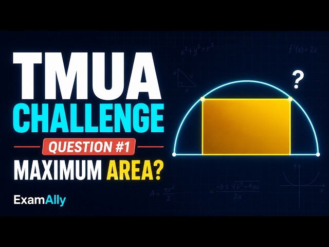 TMUA Practice Question #1 | Maximum Area of a Rectangle in a Semicircle