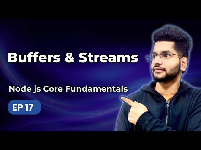 Episode 17 – Buffers & Streams in Node.js | How Node Handle Large Data | Backend Development Mastery