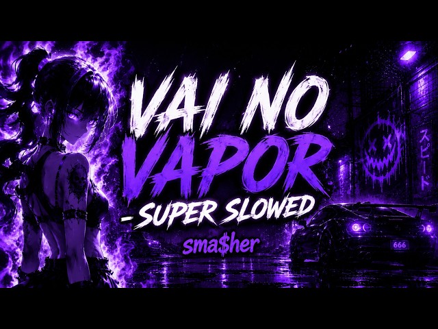 sma$her - VAI NO VAPOR (Super Slowed) | Brazilian Phonk 2026 (Official Audio)