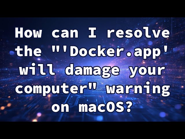 How can I resolve the "'Docker.app' will damage your computer" warning on macOS?