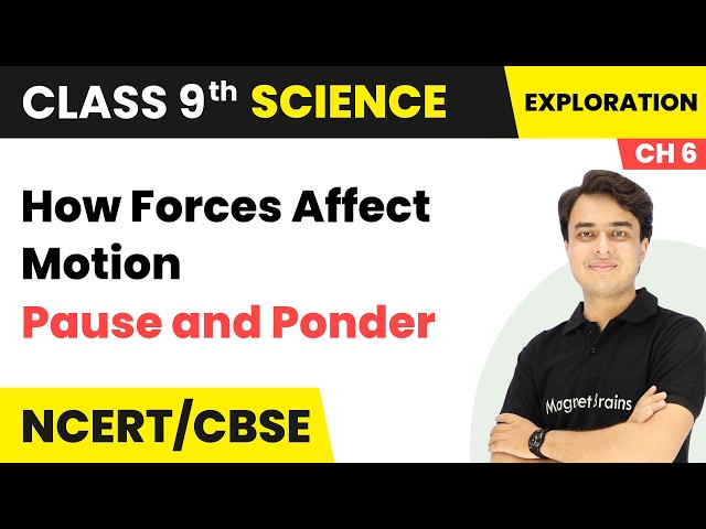How Forces Affect Motion - Pause and Ponder | Class 9th Science | Ch 6 | Science | CBSE