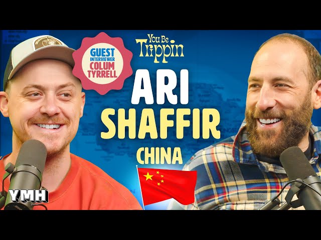 Ari Goes To China w/ Colum Tyrrell | You Be Trippin' with Ari Shaffir
