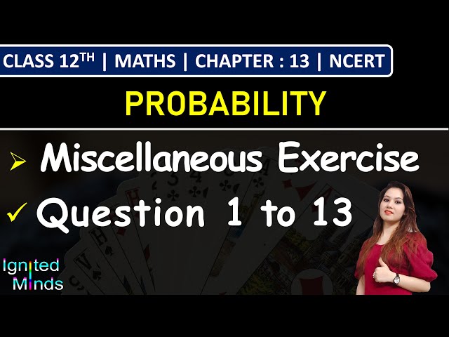 Class 12th Maths Chapter 13 | Miscellaneous Exercise (Q1 to Q13) | Probability | NCERT