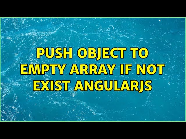 Push object to empty array if not exist angularjs