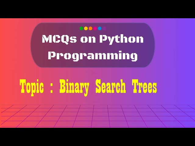 19  Python MCQs on Binary Search Trees