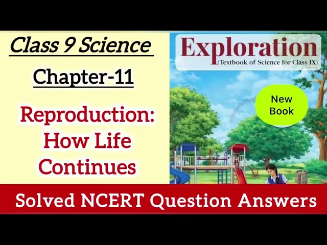 Class 9 Science | Chapter 11 NCERT Question Answer Reproduction: How Life Continues | CBSE New Book