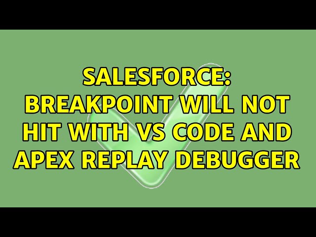 Salesforce: Breakpoint will not hit with VS Code and Apex Replay Debugger