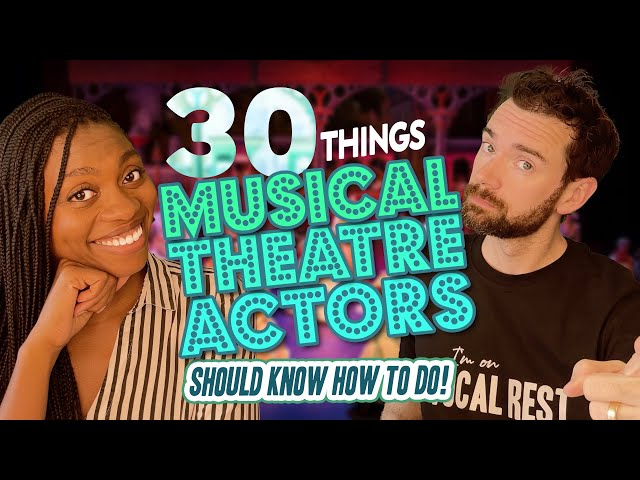 30 Things Every Musical Theatre Actor Should Know How to Do!