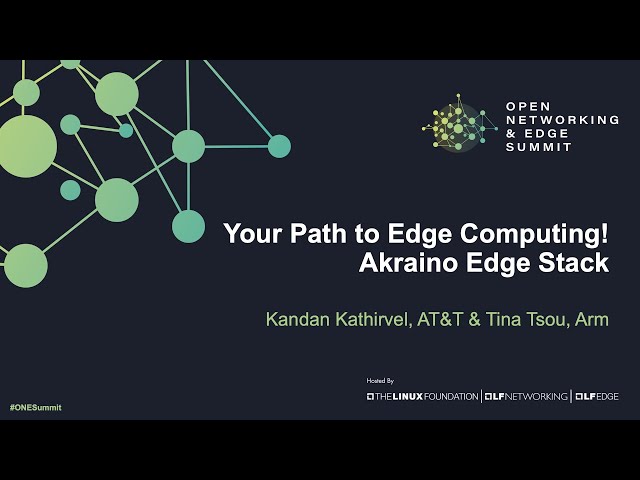 Your Path to Edge Computing! Akraino Edge Stack - Kandan Kathirvel, AT&T & Tina Tsou, Arm