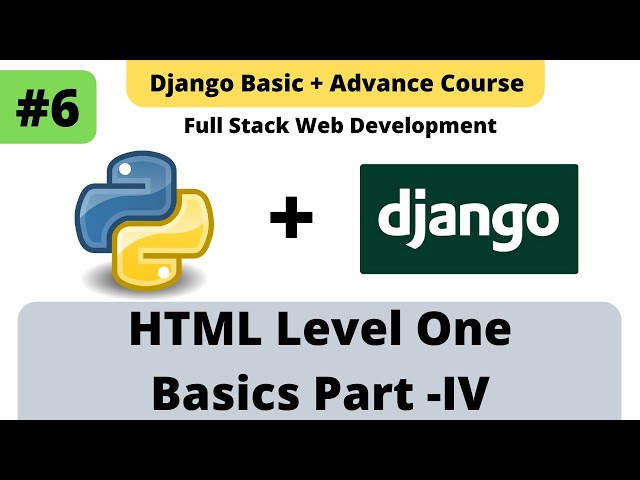 #6 HTML Basic + Advance Part IV | Python Django Full Stack Developer Course