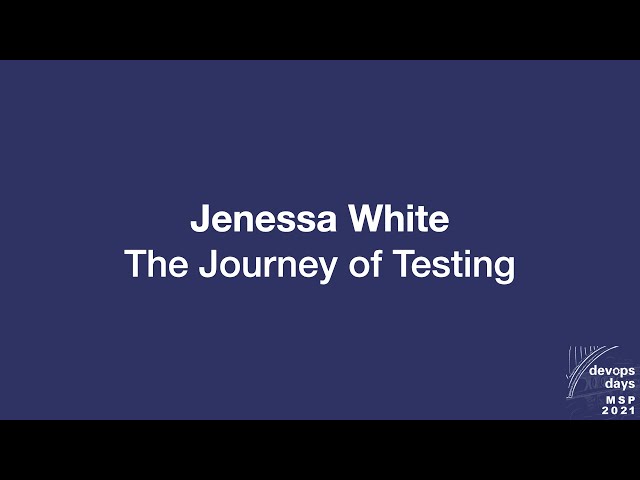 devopsdays Minneapolis 2021 - Jenessa White - The Journey of Testing