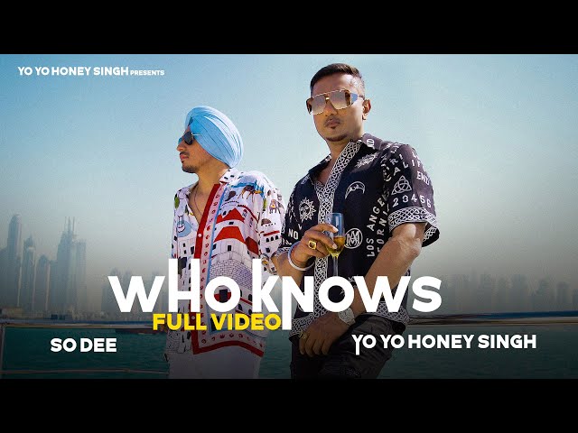 Who Knows | So Dee | Yo Yo Honey Singh  | Full Song