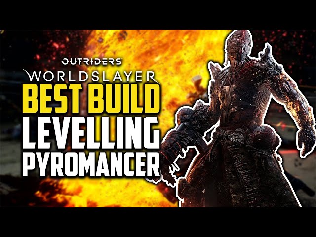 Best Pyromancer Levelling Build Guide - Outriders Worldslayer
