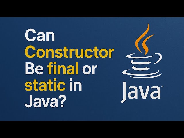 Can Constructor Be final or static in Java?