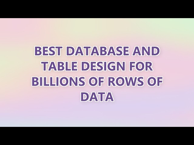 Best database and table design for billions of rows of data