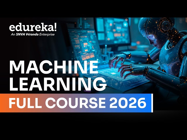 Machine Learning Full Course - Learn Machine Learning (2026) | Machine Learning Tutorial | Edureka