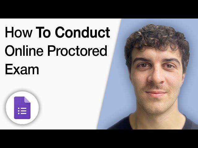 How to Conduct Online Proctored Exam in Google Forms [2025 Full Guide]