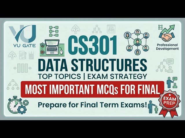 CS301 Data Structures Final Term | Top Topics & Exam Strategy | VU Gate
