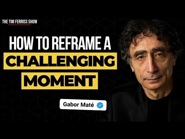 Dr. Gabor Maté on How to Reframe a Challenging Moment and Feel Empowered