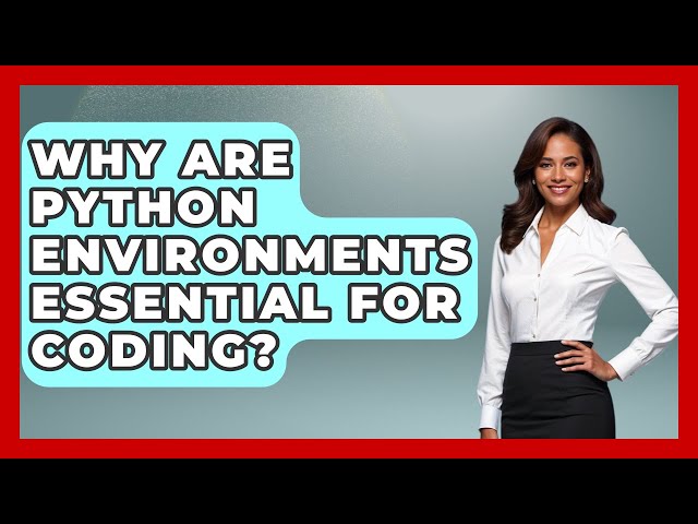 Why Are Python Environments Essential For Coding? - Python Code School