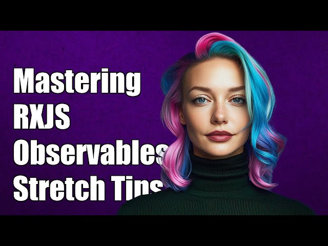 Mastering RXJS Observables: Solutions to Common Stretch Challenges