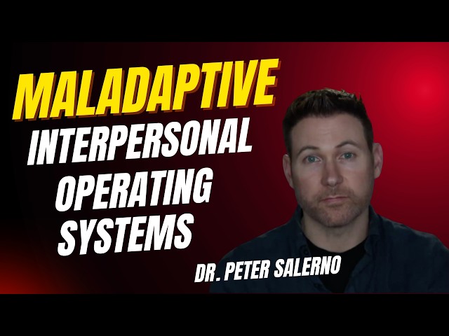 MALADAPTIVE INTERPERSONAL OPERATING SYSTEMS
