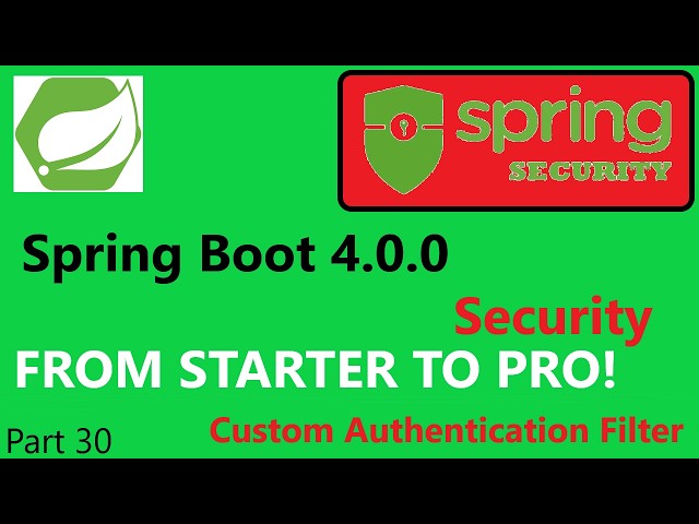 Spring Boot 4.1.0 & Spring Security 7 (part 30) -  Create a AuthenticationFilter