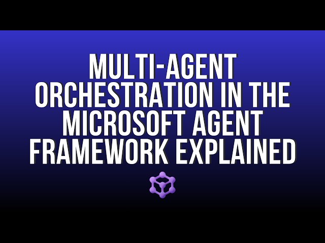 Multi-agent orchestration patterns in the Microsoft Agent Framework explained