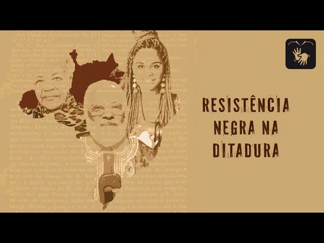 Imprensa Negra no Brasil - Ep 3 - Resistência negra na ditadura