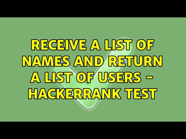 Receive a list of names and return a list of users - HackerRank test (3 Solutions!!)