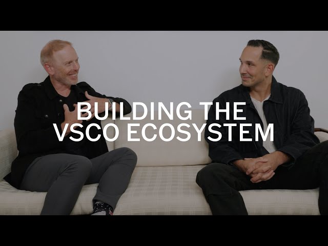 Building the VSCO Ecosystem: A Conversation with CEO Eric Wittman & Paul Weaver