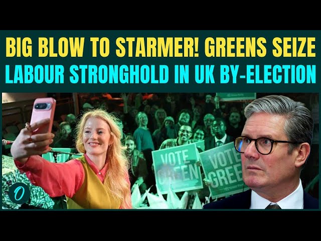 UK By-Election BREAKING: Greens HUMILIATE Starmer, Take Labour Seat in Dramatic By-Election Victory