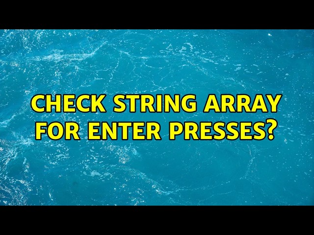 Check String Array for ENTER presses? (5 Solutions!!)