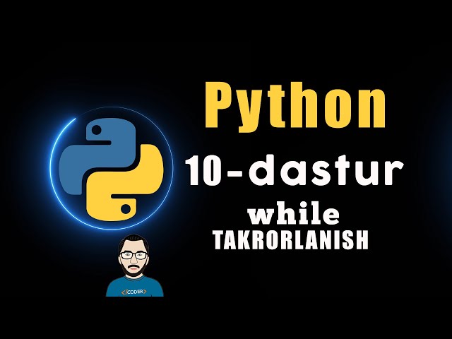 10- dastur | while, aylanma. Python dasturlash tili