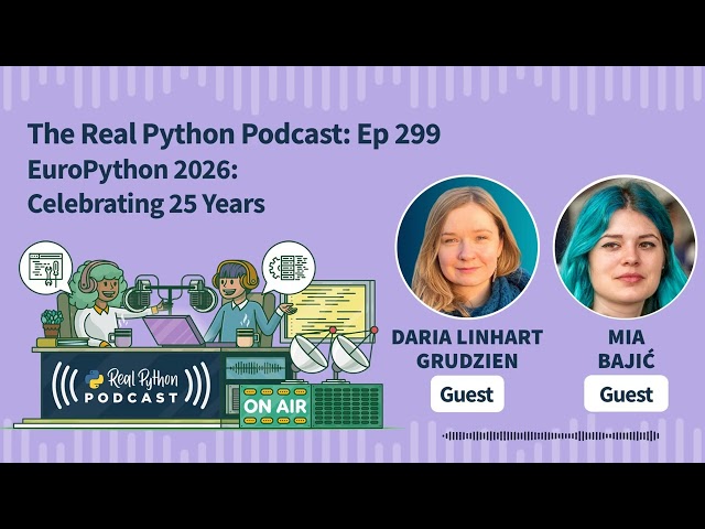 EuroPython 2026: Celebrating 25 Years | Real Python Podcast #299
