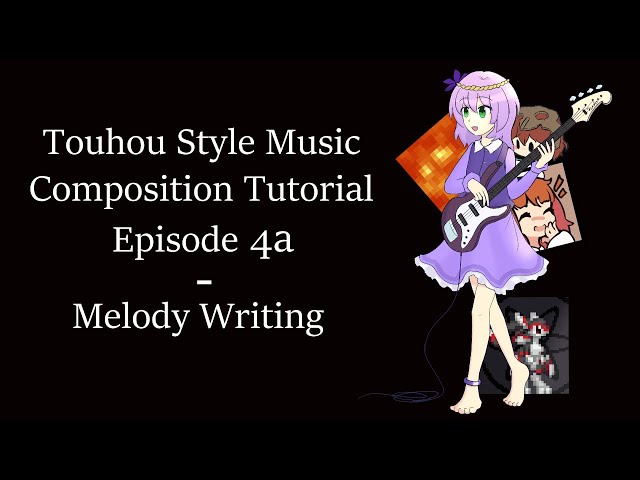 Touhou Style Music Composition Tutorial (Episode 4a: Melody Writing)