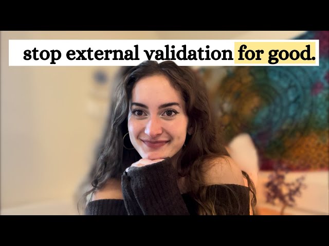 How to self-validate SO DEEPLY that no one’s opinion can touch you