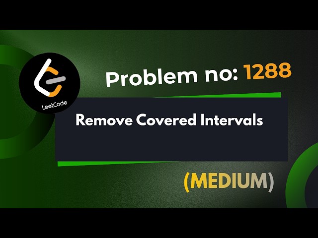 Remove Covered Intervals | Leetcod 1288 | Explanation With Code | java