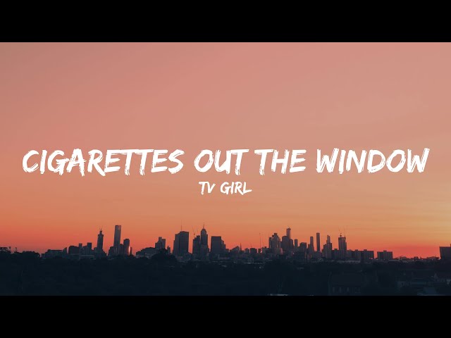 TV Girl - Cigarettes out the Window (Lyrics)