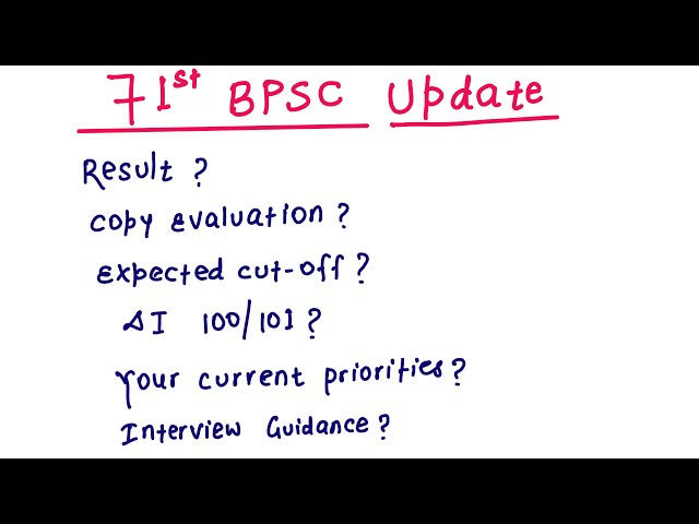 71st BPSC Result? Expected Cut-Off? 100/101 DI? Copy Evaluation? Interview? Current Priorities