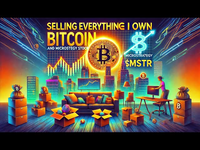 SELLING EVERYTHING I OWN TO BUY BITCOIN AND MICROSTRATEGY! $MSTR