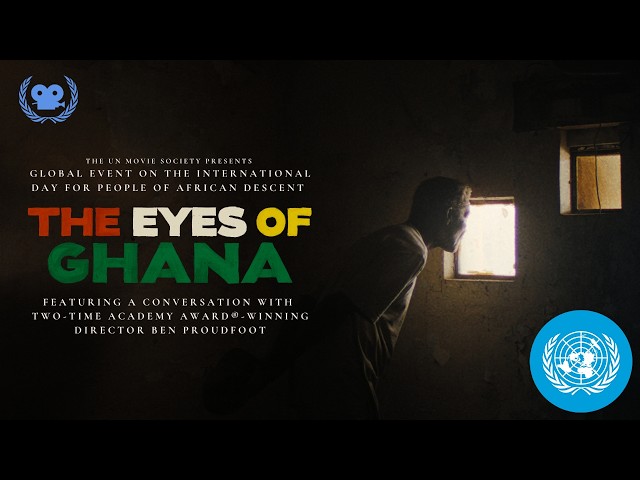 UN Movie Society: International Day for People of African Descent – featuring THE EYES OF GHANA | UN