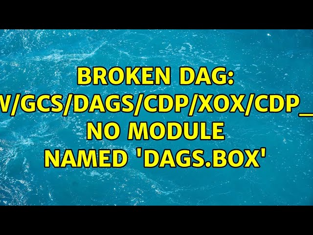 Broken DAG: [/home/airflow/gcs/dags/cdp/xox/cdp_box_audit.py] No module named 'dags.box'