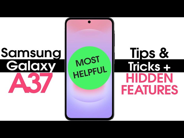 Samsung Galaxy A37 Best Tips and Tricks + Hidden Features